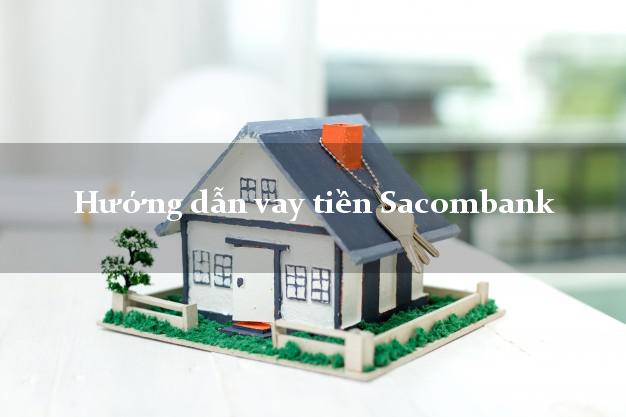 Hướng dẫn vay tiền Sacombank