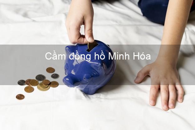 Cửa hàng Cầm đồng hồ Minh Hóa Quảng Bình nhanh nhất