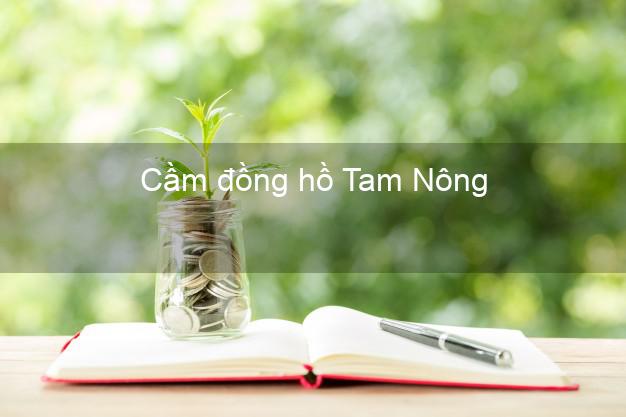 Top 6 Cầm đồng hồ Tam Nông Đồng Tháp nhanh nhất