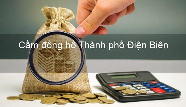 Tiệm Cầm đồng hồ Thành phố Điện Biên nhanh nhất