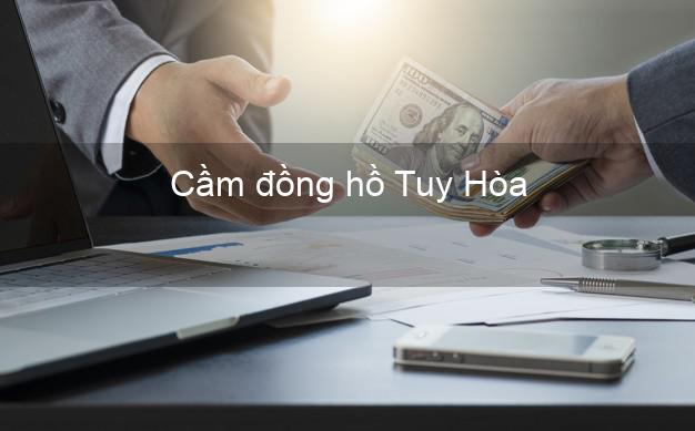 Top 3 Cầm đồng hồ Tuy Hòa Phú Yên tốt nhất