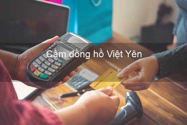 Top 5 Cầm đồng hồ Việt Yên Bắc Giang giá cao