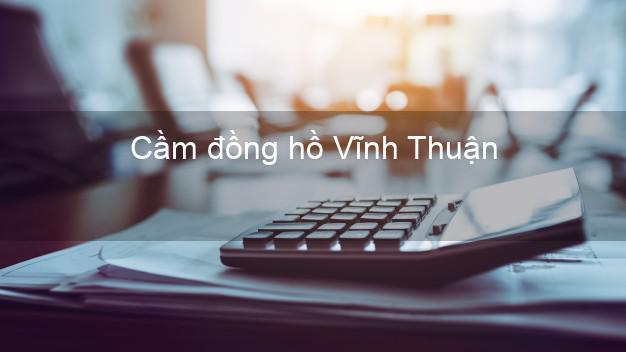 Top 3 Cầm đồng hồ Vĩnh Thuận Kiên Giang tốt nhất